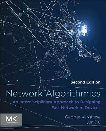 Network Algorithmics: An Interdisciplinary Approach to Designing Fast Networked Devices by Jun Xu