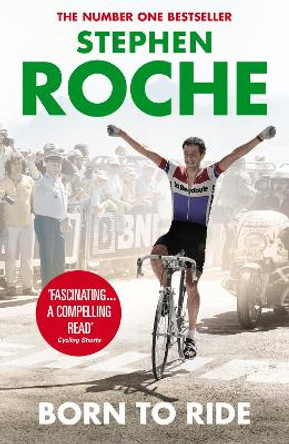 Born to Ride: The Autobiography of Stephen Roche by Stephen Roche