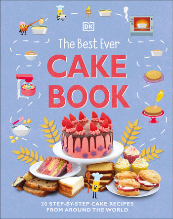 The Best Ever Cake Book: 20 Step-by-Step Cake Recipes from Around the World by DK
