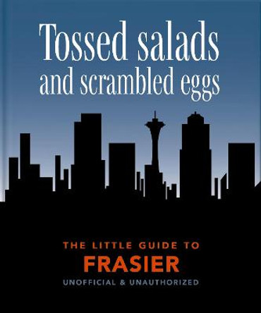 The Little Guide to Frasier: Tossed salads and scrambled eggs by Orange Hippo!
