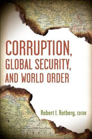 Corruption, Global Security, and World Order by Robert I. Rotberg