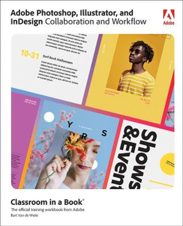 Adobe Photoshop, Illustrator, and InDesign Collaboration and Workflow Classroom in a Book by Bart Van de Wiele