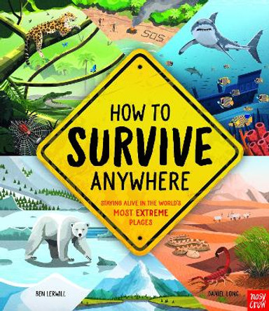 How To Survive Anywhere: Staying Alive in the World's Most Extreme Places by Ben Lerwill