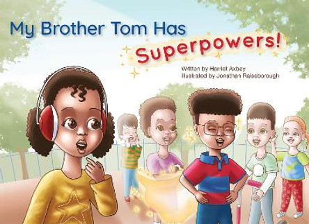 My Brother Tom Has Superpowers by Harriety Axbey
