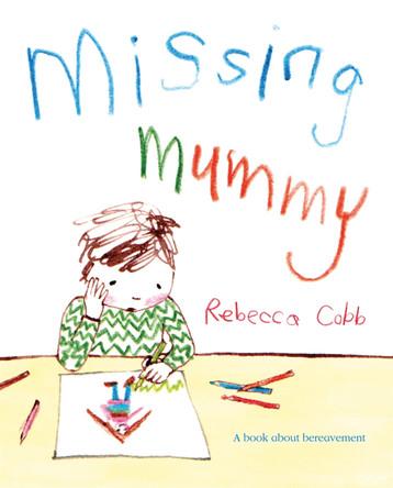 Missing Mummy: A book about bereavement by Rebecca Cobb