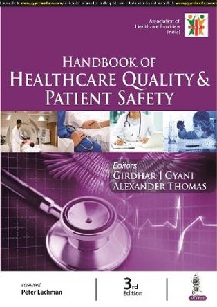 Handbook of Healthcare Quality & Patient Safety by Girdha J Gyani