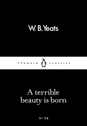 A Terrible Beauty Is Born by W. B. Yeats