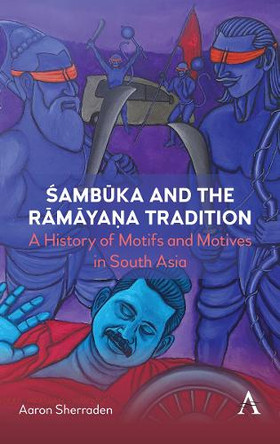 Śambūka and the Rāmāyaṇa Tradition: A History of Motifs and Motives in South Asia Aaron Sherraden 9781839994944