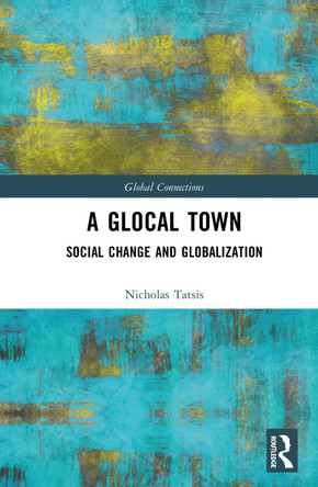 A Glocal Town: Social Change and Globalization Nicholas Tatsis 9781032540146