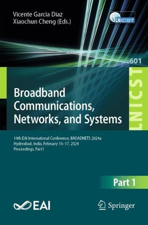 Broadband Communications, Networks, and Systems: 14th EAI International Conference, BROADNETS 2024a, Hyderabad, India, February 16–17, 2024, Proceedings, Part I Vicente Garcia Diaz 9783031811678
