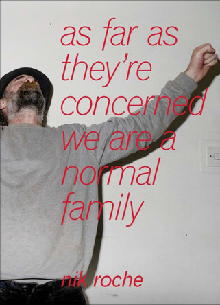 as far as they’re concerned we are a normal family Nik Roche 9781916915121