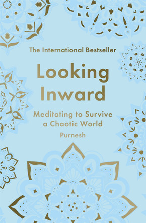Looking Inward: How to Find Calm in a Chaotic World Purnesh 9781785123887