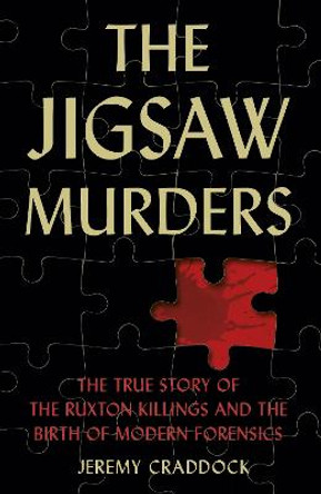 Jigsaw Murders: The True Story of the Ruxton Killings and the Birth of Modern Forensics by Jeremy Craddock