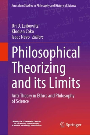 Philosophical Theorizing and its Limits: Anti-Theory in Ethics and Philosophy of Science Uri D. Leibowitz 9783031824975