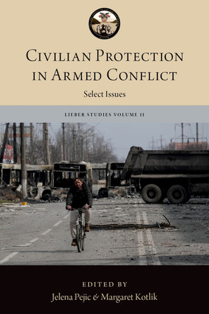 Civilian Protection in Armed Conflict: Select Issues The Lieber Studies Series 9780197793176