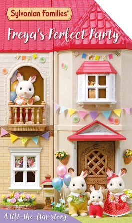 Sylvanian Families: Freya's Perfect Party: A Lift-the-Flap Story Macmillan Children's Books 9781035052820