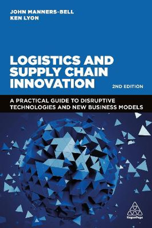 Logistics and Supply Chain Innovation: A Practical Guide to Disruptive Technologies and New Business Models by John Manners-Bell