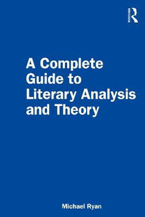 A Complete Guide to Literary Analysis and Theory by Michael Ryan