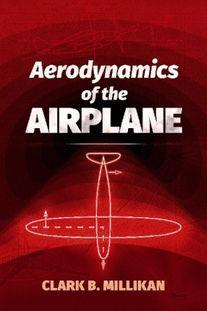 Aerodynamics of the Airplane by ClarkB. Millikan 9780486823706