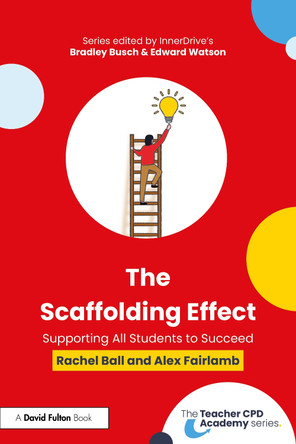 The Scaffolding Effect: Supporting All Students to Succeed Rachel Ball 9781032739830