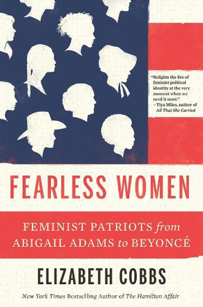 Fearless Women: Feminist Patriots from Abigail Adams to Beyoncé Elizabeth Cobbs 9780674299092