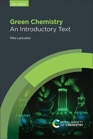Green Chemistry: An Introductory Text Mike Lancaster 9781837672721
