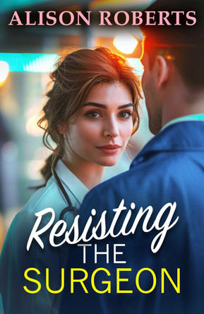 Resisting the Surgeon Alison Roberts 9781836174165