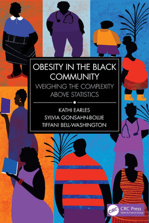 Obesity in the Black Community: Weighing the Complexity above Statistics Kathi Earles 9781032621944
