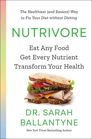 Nutrivore: Eat Any Food, Get Every Nutrient, and Transform Your Health Dr Sarah Ballantyne 9781668031629