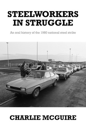 Steelworkers in Struggle: An Oral History of the 1980 National Steel Strike Charlie McGuire 9781526123206