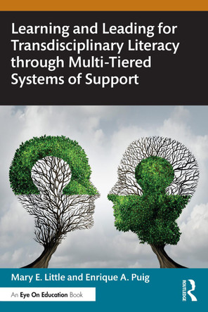 Learning and Leading for Transdisciplinary Literacy through Multi-Tiered Systems of Support Mary E. Little 9781032699363