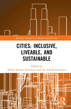 Cities: Inclusive, Liveable, and Sustainable Ashish Kumar Srivastava 9781032840932