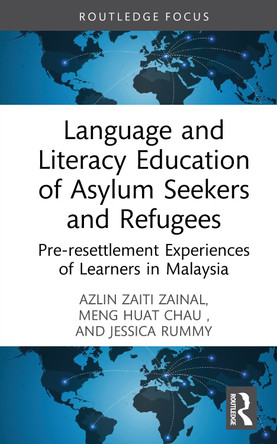 Language and Literacy Education of Asylum Seekers and Refugees: Pre-resettlement Experiences of Learners in Malaysia Azlin Zaiti Zainal 9781032539263