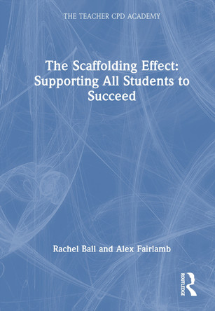 The Scaffolding Effect: Supporting All Students to Succeed Rachel Ball 9781032739861