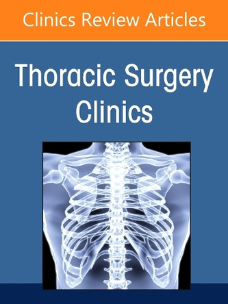 Pulmonary Metastasectomy, An Issue of Thoracic Surgery Clinics: Volume 35-2 Smita Sihag 9780443294761