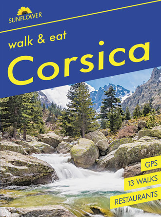 Corsica Sunflower Walk and Eat Guide: Walks, Restaurants and Recipes Pat Underwood 9781856915670