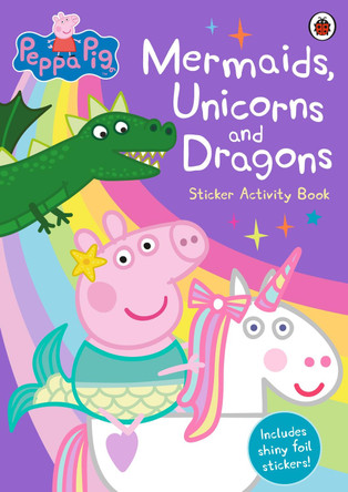 Peppa Pig: Mermaids, Unicorns and Dragons Sticker Activity Book by Peppa Pig