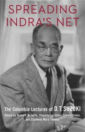 Spreading Indra's Net: The Columbia Lectures of D. T. Suzuki Richard M. Jaffe 9780231192866