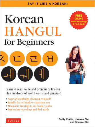 Korean Hangeul for Beginners: Say it Like a Korean: Learn to read, write and pronounce Korean - plus hundreds of useful words and phrases! (Free Downloadable Flash Cards & Audio Files) by Soohee Kim