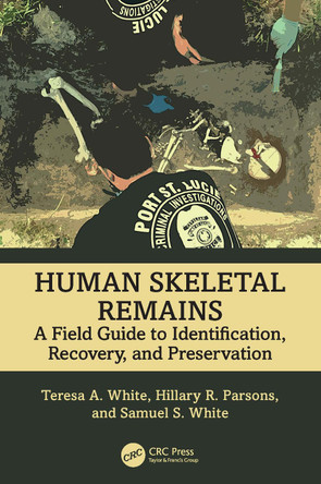Human Skeletal Remains: A Field Guide to Identification, Recovery, and Preservation Teresa A. White 9781032621951