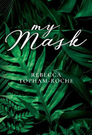 My Mask by Rebecca Topham-Roche