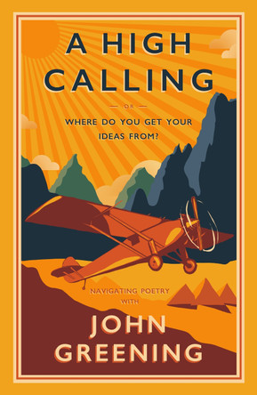 A High Calling: Or, Where Do You Get Your Ideas From? John Greening 9781804471494