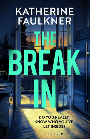 The Break-In: The latest must read from the international bestselling author of Greenwich Park and The Other Mothers Katherine Faulkner 9781526675439