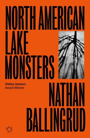 North American Lake Monsters Nathan Ballingrud 9781838171674