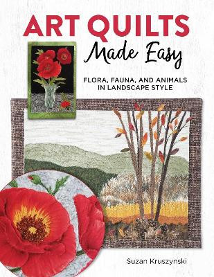 Art Quilts Made Easy: Flora, Fauna, and Animals in Landscape Style by Dr Susan Kruszynski