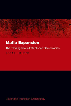 Mafia Expansion: The 'Ndrangheta in Established Democracies Zora L. Hauser 9780198895541