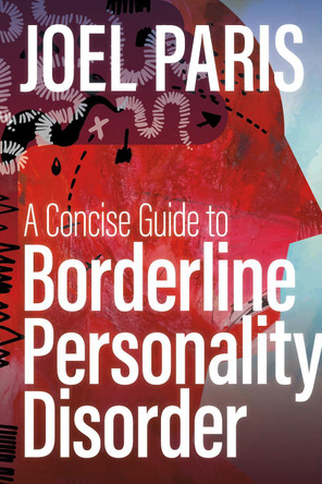 A Concise Guide to Borderline Personality Disorder Joel Paris 9781433844034