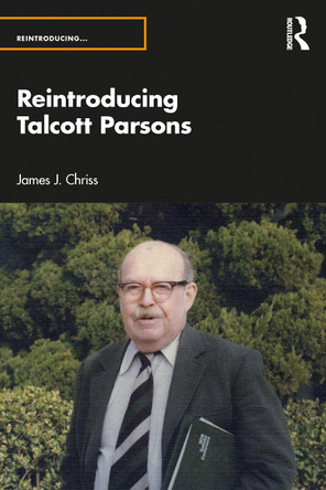 Reintroducing Talcott Parsons James J. Chriss 9781032473604