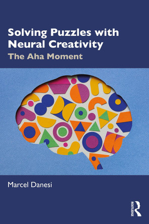 Solving Puzzles with Neural Creativity: The Aha Moment Marcel Danesi 9781032914749