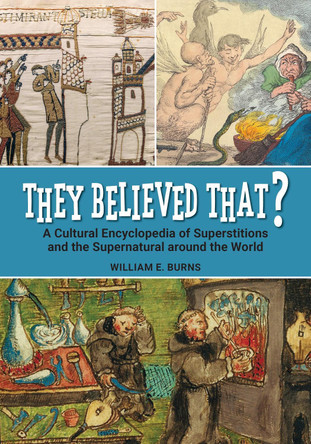 They Believed That?: A Cultural Encyclopedia of Superstitions and the Supernatural around the World William E. Burns 9798765141137